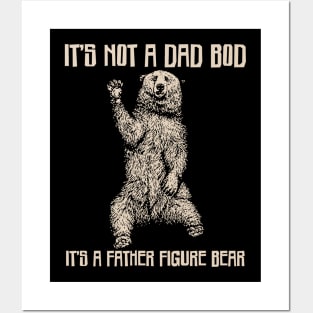 It's Not A Dad Bod It's A Father Figure Bear Posters and Art